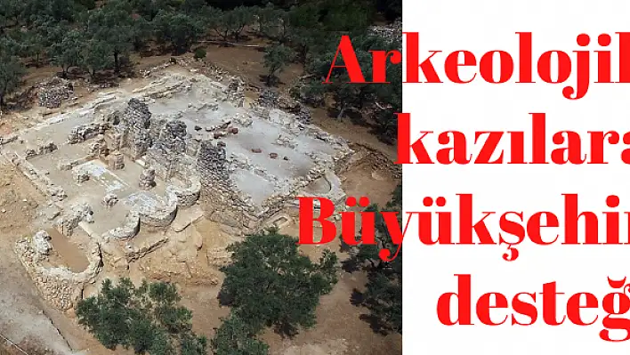 Arkeolojik kazılara Büyükşehir desteği