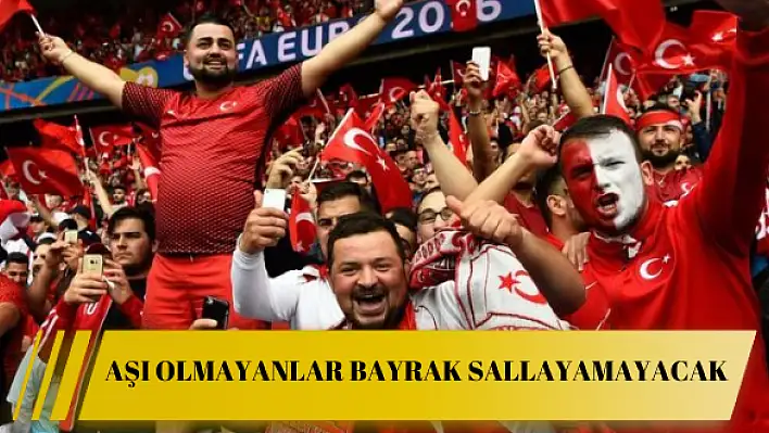 Aşı olmayanlar bayrak sallayamayacak