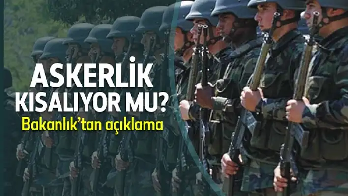 Askerlik kısalacak mı? Bakanlık’tan açıklama