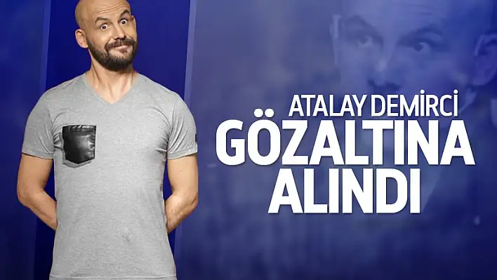 Atalay Demirci gözaltına alındı