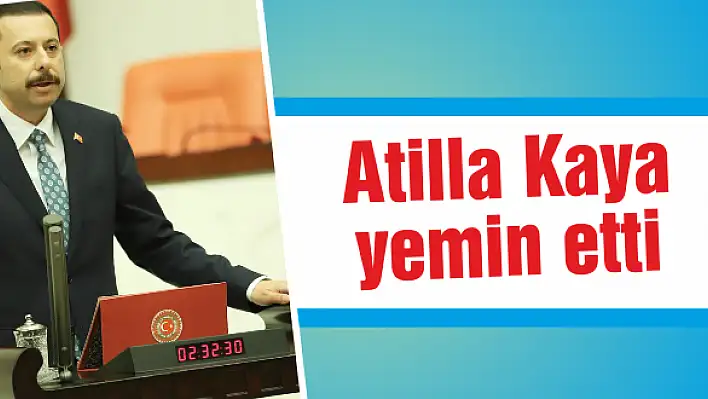 Atilla Kaya yemin etti