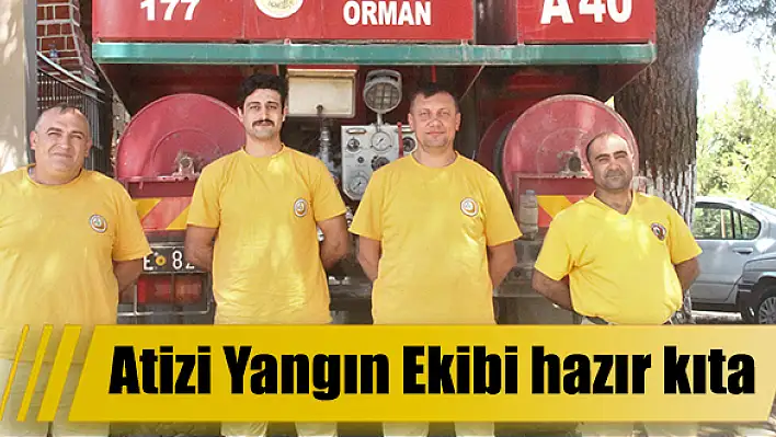 Atizi Yangın Ekibi hazır kıta