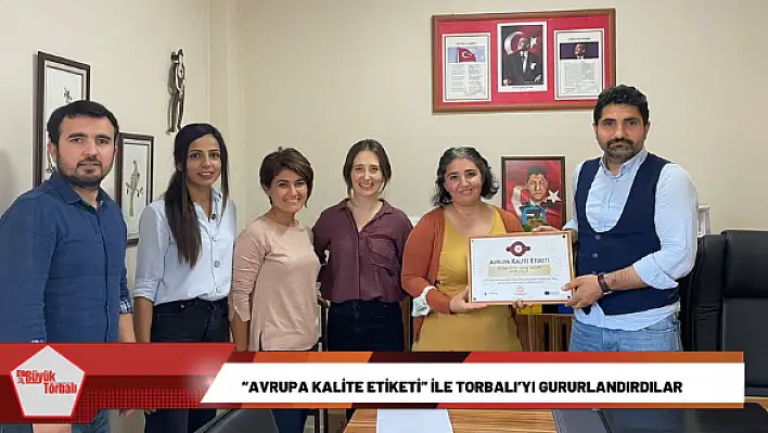 'Avrupa Kalite Etiketi' ile Torbalı'yı gururlandırdılar