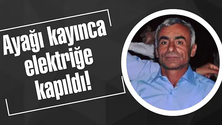 Ayağı kayınca elektriğe kapıldı