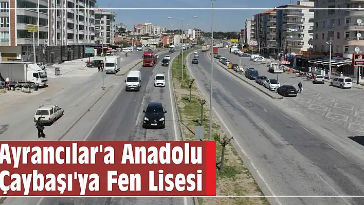 Ayrancılar'a Anadolu Çaybaşı'ya Fen Lisesi