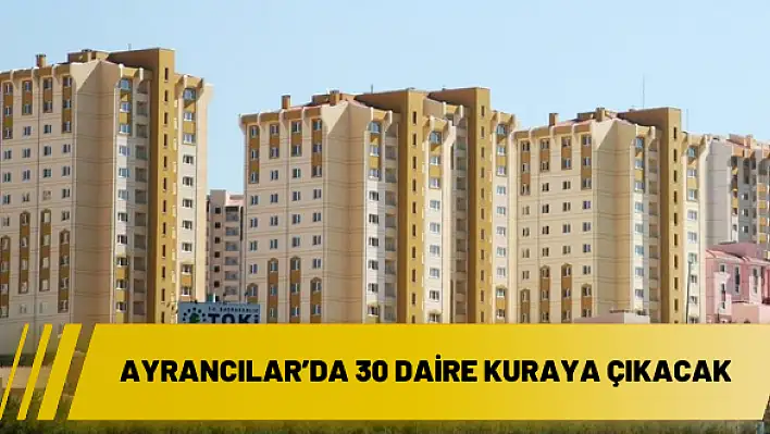 Ayrancılar'da 30 daire kuraya çıkacak