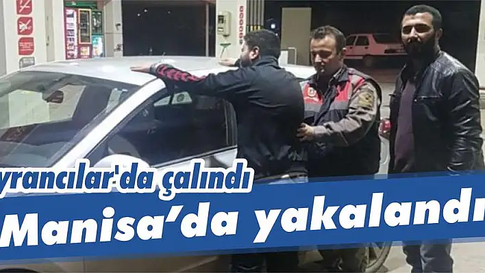 Ayrancılar’da çalındı, Manisa'da yakalandı