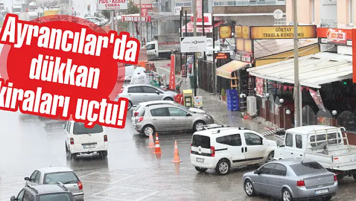 Ayrancılar’da dükkan kiraları uçtu!