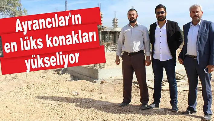 Ayrancılar’ın en lüks konakları yükseliyor