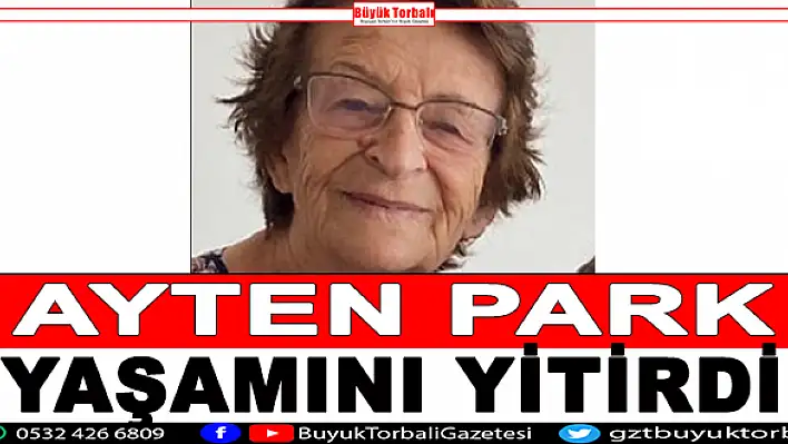 Ayten Park yaşamını yitirdi