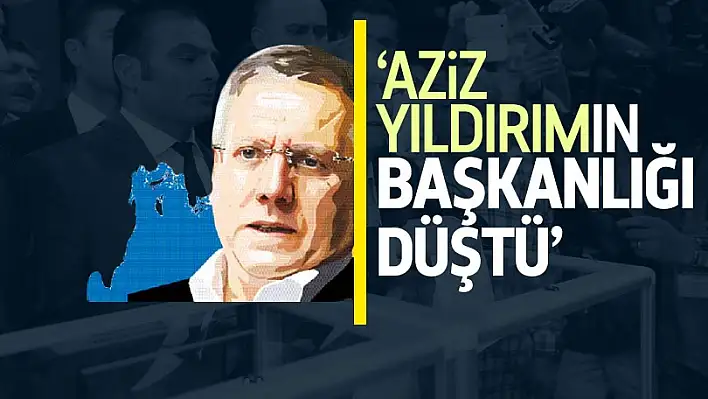 Aziz Yıldırım’ın başkanlığı düştü