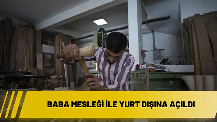 Baba mesleği ile yurt dışına açıldı