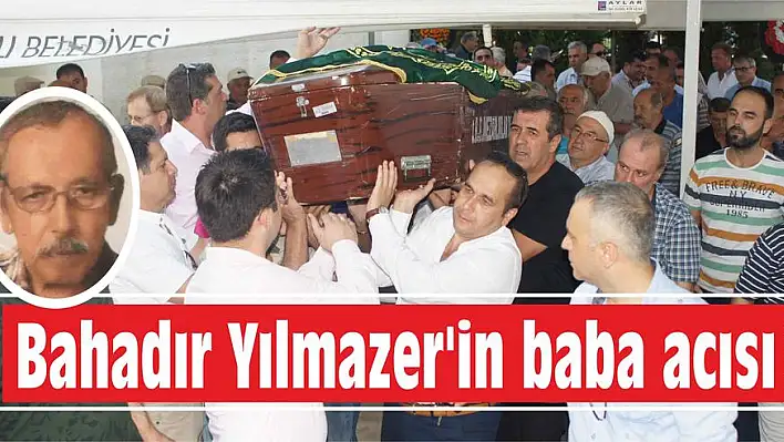 Bahadır Yılmazer'in baba acısı