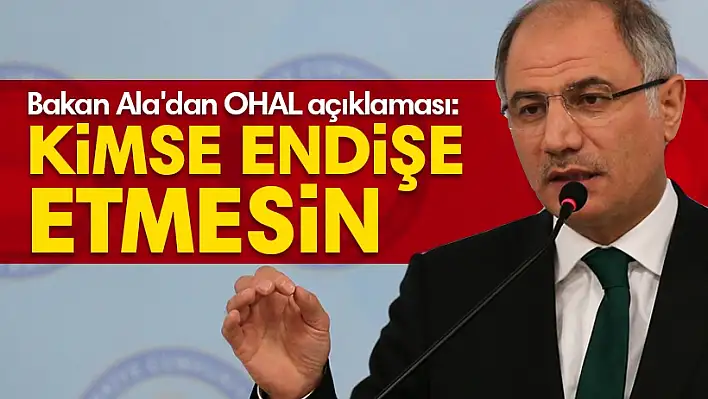 Bakan Ala’dan OHAL açıklaması