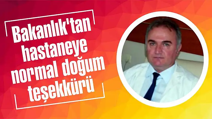 Bakanlık'tan hastaneye normal doğum teşekkürü