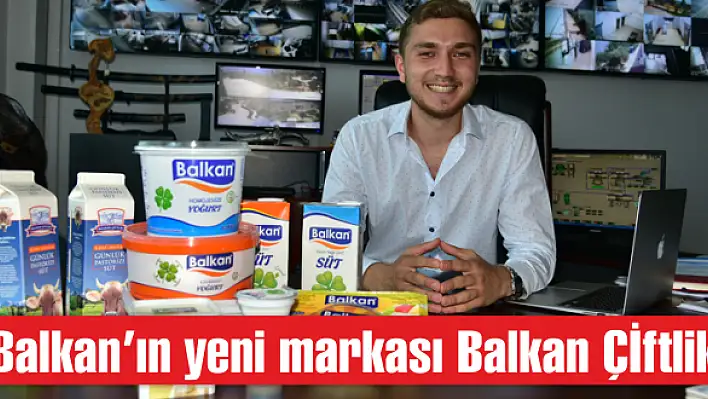 Balkan'ın yeni markası Balkan Çİftlik