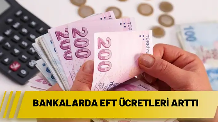 Bankalarda EFT ücretleri arttı