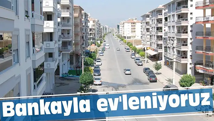 Bankayla ev'leniyoruz