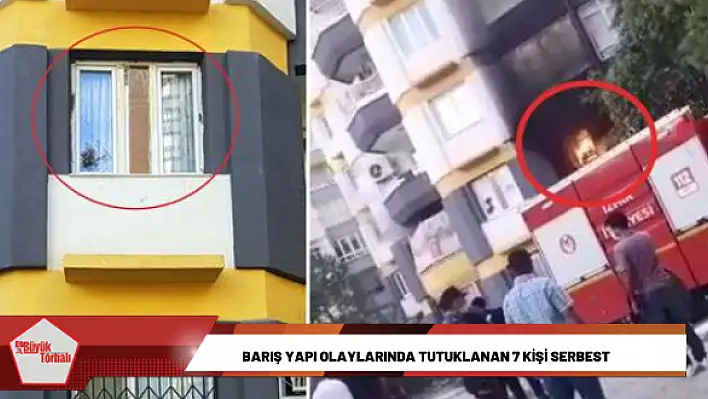 Barış Yapı olaylarında tutuklanan 7 kişi serbest