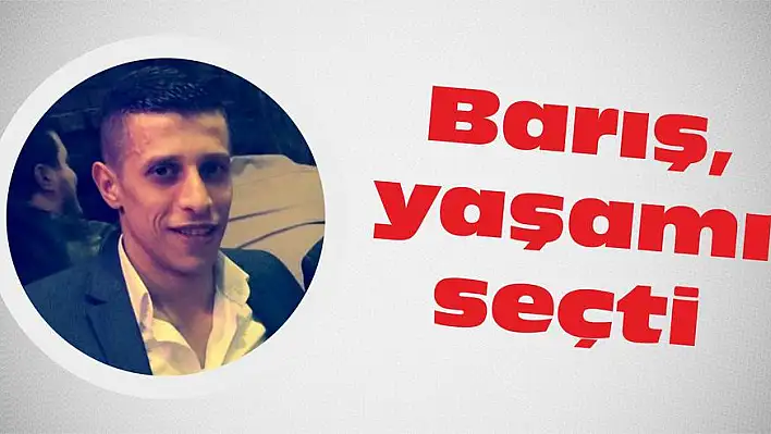 Barış, yaşamı seçti