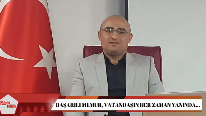 Başarılı memur, vatandaşın her zaman yanında…