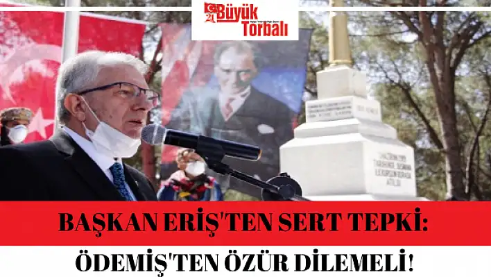 Başkan Eriş’ten sert tepki: Ödemiş’ten özür dilemeli!