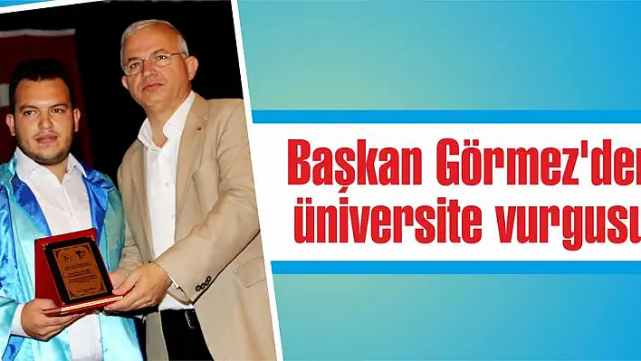 Başkan Görmez'den üniversite vurgusu