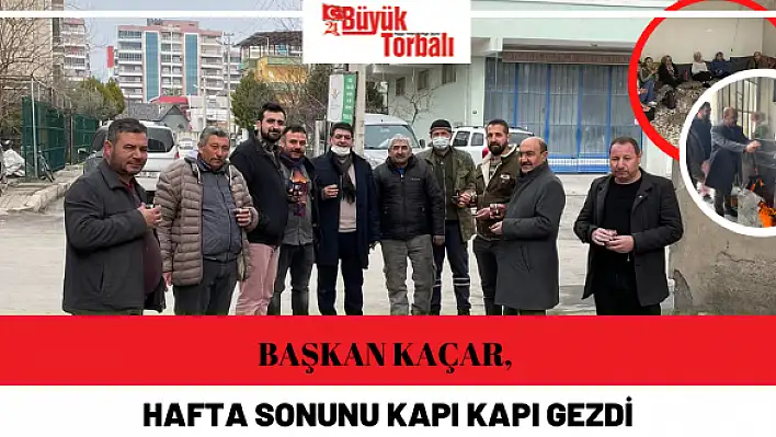 Başkan Kaçar, hafta sonunu kapı kapı gezdi