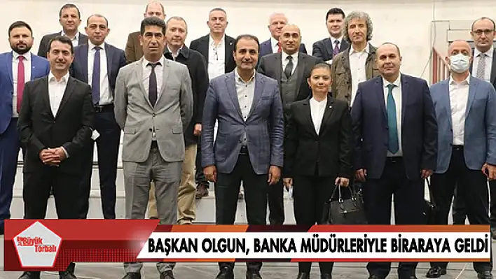 Başkan Olgun, banka müdürleriyle bir araya geldi