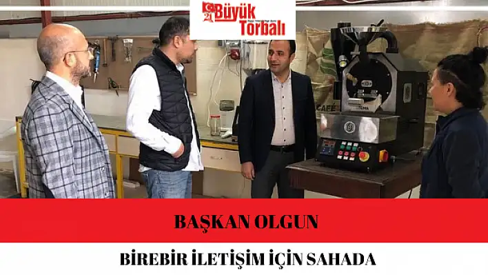 Başkan Olgun birebir iletişim için sahada