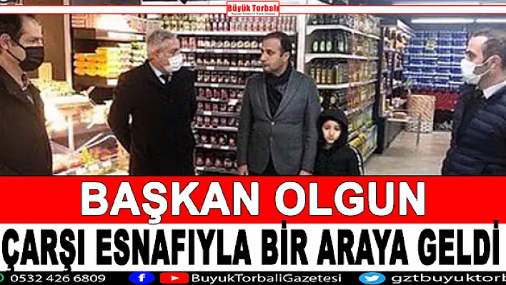 Başkan Olgun çarşı esnafıyla bir araya geldi