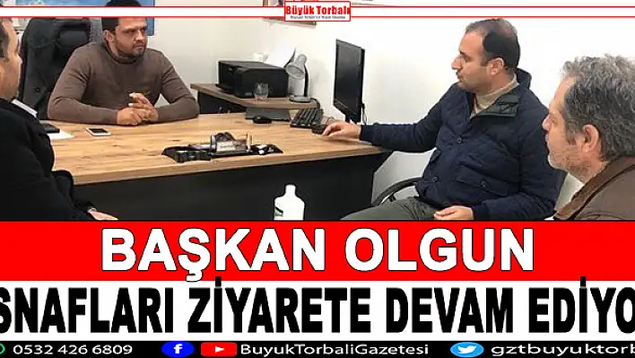 Başkan Olgun, esnafları ziyarete devam ediyor