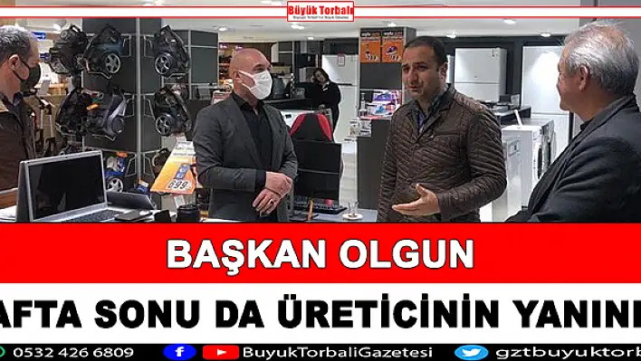 Başkan Olgun, hafta sonu da üreticinin yanında