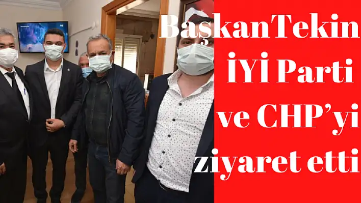 Başkan Tekin, İYİ Parti ve CHP'yi ziyaret etti