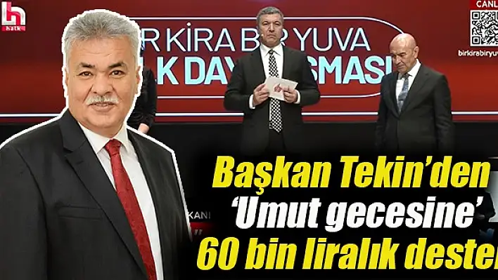 BAŞKAN TEKİN'DEN 'UMUT GECESİNE' 60 BİN LİRALIK DESTEK