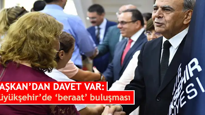 Başkan'dan davet var: Büyükşehir'de 'beraat' buluşması