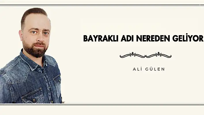 BAYRAKLI ADI NEREDEN GELİYOR?