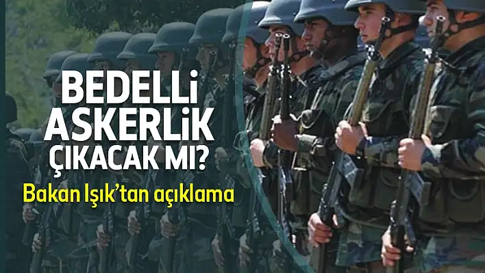 Bedelli askerlik çıkacak mı?