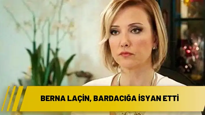 Berna Laçin, bardacığa isyan etti