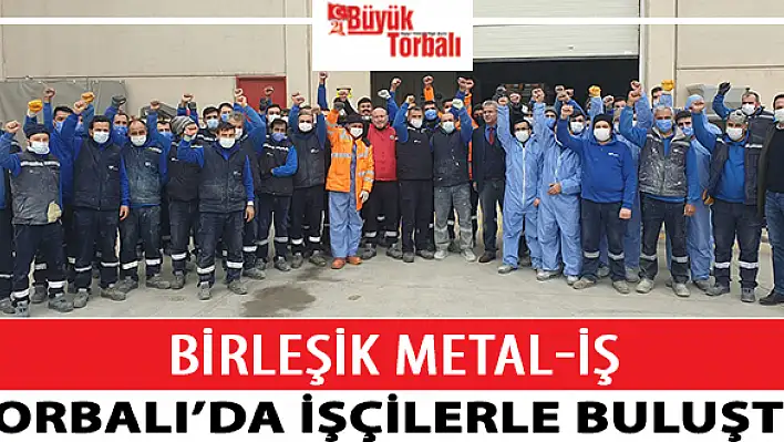 Bileşik Metal-İş, Torbalı'da işçilerle buluştu