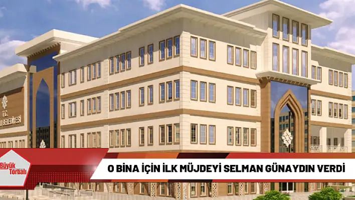 O bina için ilk müjdeyi Selman Günaydın verdi