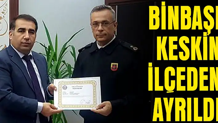 Binbaşı Keskin ilçeden ayrıldı