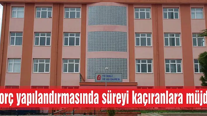 Borç yapılandırmasında süreyi kaçıranlara müjde