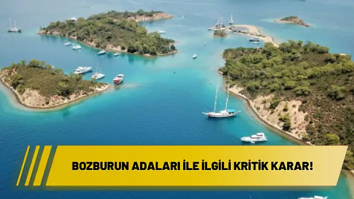 Bozburun Adaları ile ilgili kritik karar!