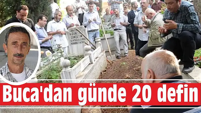 Buca'dan günde 20 defin