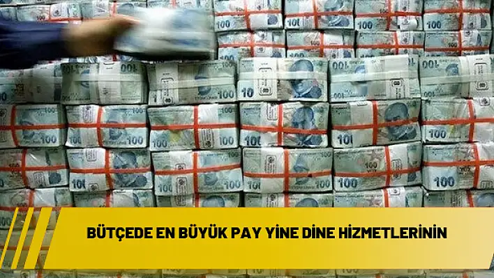 Bütçede en büyük pay yine dine hizmetlerinin