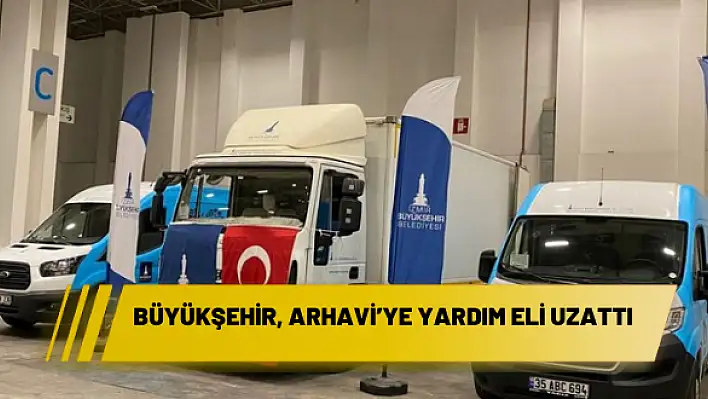 BÜYÜKŞEHİR, ARHAVİ'YE YARDIM ELİ UZATTI