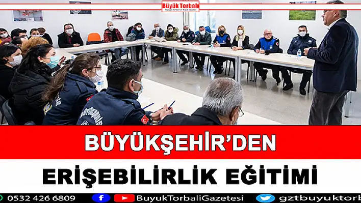 Büyükşehir'den çalışanlarına erişilebilirlik eğitimi