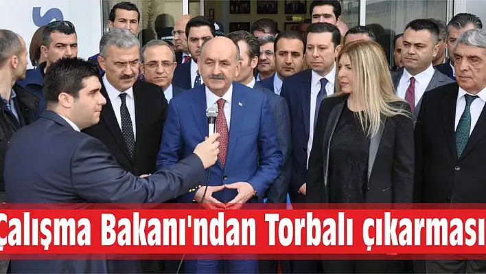 Çalışma Bakanı'ndan Torbalı çıkarması