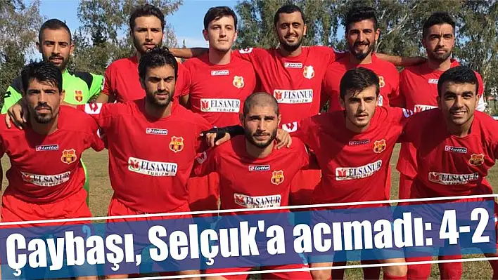 Çaybaşı, Selçuk'a acımadı: 4-2